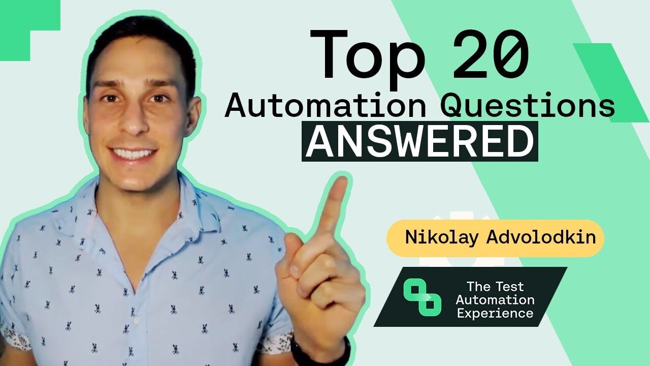 The top 20 test automation questions answered with Nikolay Advolodkin