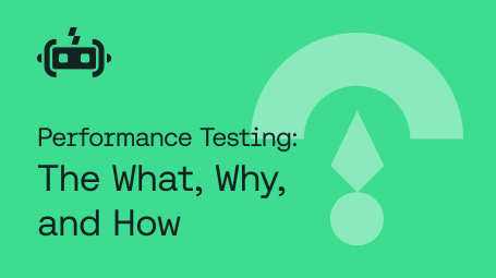 Performance Testing: The What, Why, and How