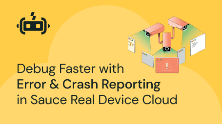 Error & Crash Reporting With The Sauce Labs Real Device Cloud