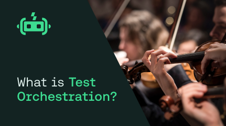 What Is Test Orchestration & How To Get Started