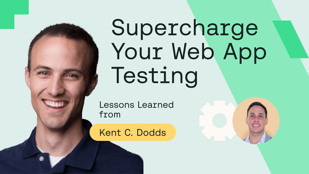 Supercharge Your Web App Testing with Kent C. Dodds