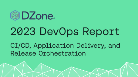 DZone 2023 DevOps CI/CD, Application Delivery, and Release Orchestration Report
