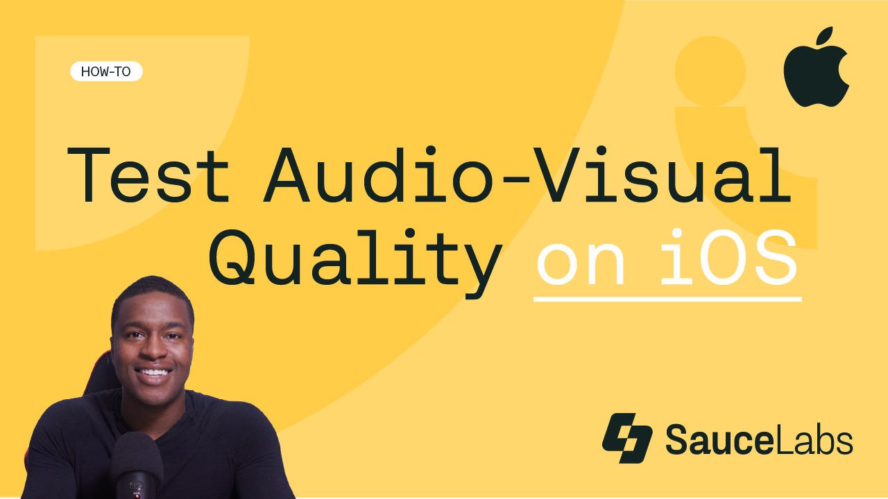 Yellow background with text that says, "How to Test Audio Visual Quality on iOS" with the Sauce Labs company logo and image of Sahr Saffa, video presenter.